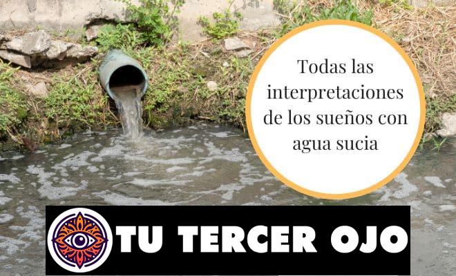 ¡Entérate ahora qué significa soñar con agua sucia y su impacto en tu vida!